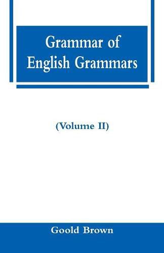 Grammar of English Grammars (Volume II)