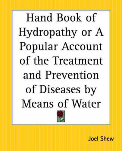 Cover image for Handbook of Hydropathy or a Popular Account of the Treatment and Prevention of Diseases by Means of Water
