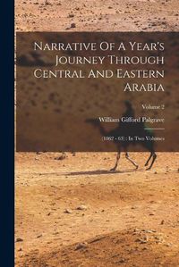 Cover image for Narrative Of A Year's Journey Through Central And Eastern Arabia