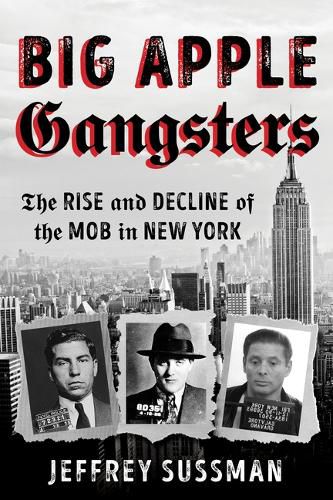 Cover image for Big Apple Gangsters: The Rise and Decline of the Mob in New York