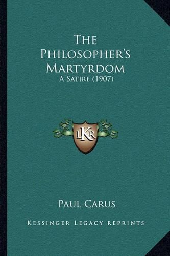 The Philosopher's Martyrdom: A Satire (1907)