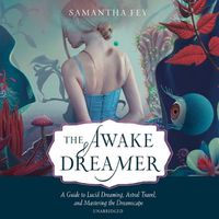 Cover image for The Awake Dreamer: A Guide to Lucid Dreaming, Astral Travel, and Mastering the Dreamscape