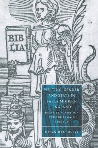 Cover image for Writing, Gender and State in Early Modern England: Identity Formation and the Female Subject