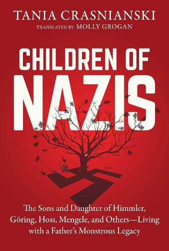 Cover image for Children of Nazis: The Sons and Daughters of Himmler, Goering, Hoess, Mengele, and Others- Living with a Father's Monstrous Legacy