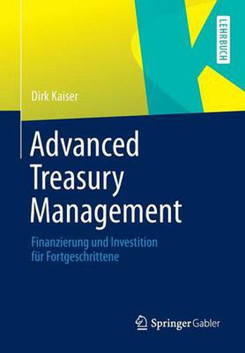 Cover image for Advanced Treasury Management: Finanzierung Und Investition Fur Fortgeschrittene