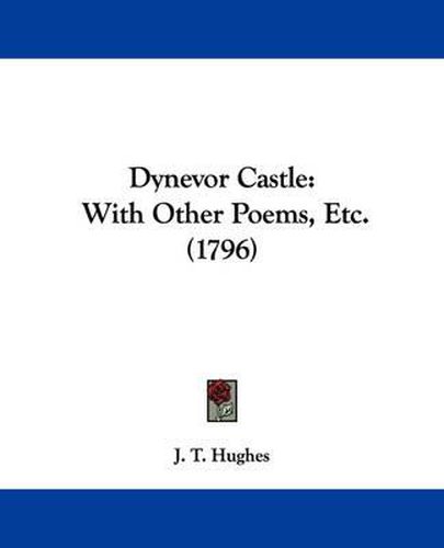 Dynevor Castle: With Other Poems, Etc. (1796)