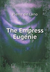 Cover image for The Empress Euge&#769;nie