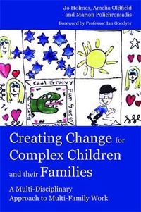 Cover image for Creating Change for Complex Children and their Families: A Multi-Disciplinary Approach to Multi-Family Work