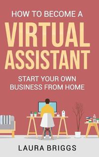 Cover image for How to Become a Virtual Assistant: Start Your Own Business from Home