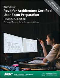 Cover image for Autodesk Revit for Architecture Certified User Exam Preparation (Revit 2023 Edition): Focused Review for a Successful Exam