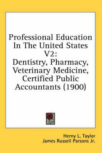 Cover image for Professional Education in the United States V2: Dentistry, Pharmacy, Veterinary Medicine, Certified Public Accountants (1900)