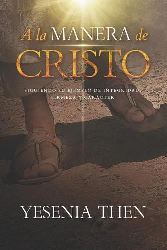 Cover image for A la Manera de Cristo: ... Siguiendo su ejemplo de Integridad, Firmeza y Caracter