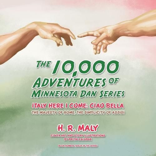 The 10,000 Adventures of Minnesota Dan Series: Italy Here I Come: Ciao Bella the Majesty of Rome, the Simplicity of Assisi