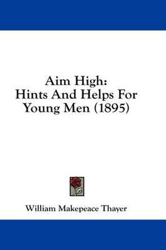 Cover image for Aim High: Hints and Helps for Young Men (1895)