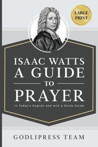 Cover image for Isaac Watts A Guide to Prayer