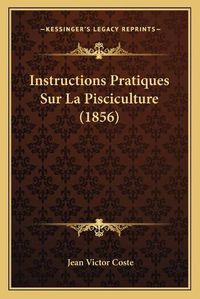 Cover image for Instructions Pratiques Sur La Pisciculture (1856)