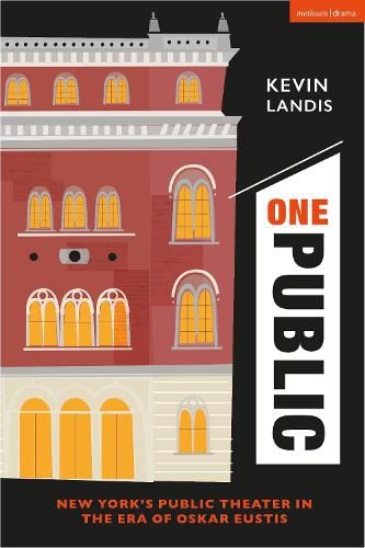 Cover image for One Public: New York's Public Theater in the Era of Oskar Eustis