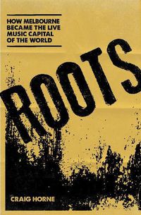 Cover image for Roots: How Melbourne Became the Live Music Capital of the World