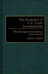 Cover image for The Evolution of U.S. Trade Intermediaries: The Changing International Environment