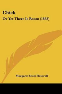 Cover image for Chick: Or Yet There Is Room (1883)