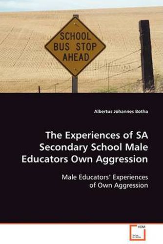 Cover image for The Experiences of SA Secondary School Male Educators Own Aggression