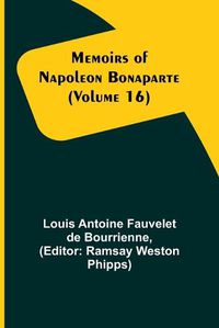 Cover image for Memoirs of Napoleon Bonaparte (Volume 16)