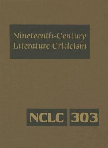 Cover image for Nineteenth-Century Literature Criticism: Excerpts from Criticism of the Works of Nineteenth-Century Novelists, Poets, Playwrights, Short-Story Writers, & Other Creative Writers