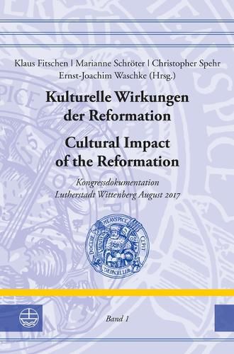 Cover image for Kulturelle Wirkungen Der Reformation / Cultural Impact of the Reformation: Kongressdokumentation Lutherstadt Wittenberg August 2017. Band I