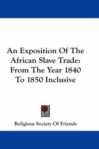 Cover image for An Exposition of the African Slave Trade: From the Year 1840 to 1850 Inclusive