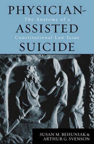 Cover image for Physician-Assisted Suicide: The Anatomy of a Constitutional Law Issue