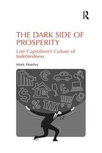 Cover image for The Dark Side of Prosperity: Late Capitalism's Culture of Indebtedness