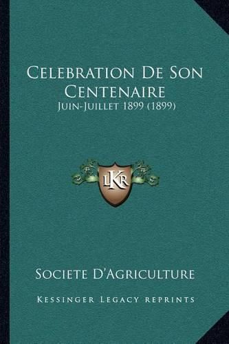 Cover image for Celebration de Son Centenaire: Juin-Juillet 1899 (1899)