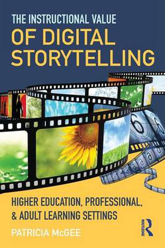 Cover image for The Instructional Value of Digital Storytelling: Higher Education, Professional, and Adult Learning Settings