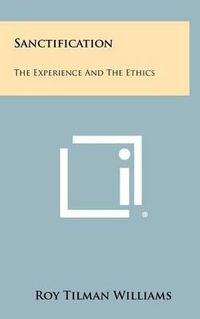 Cover image for Sanctification: The Experience and the Ethics