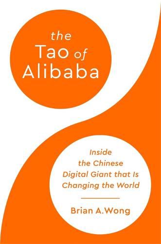 Cover image for The Tao of Alibaba: Inside the Chinese Digital Giant that Is Changing the World