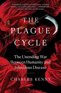 Cover image for The Plague Cycle: The Unending War Between Humanity and Infectious Disease