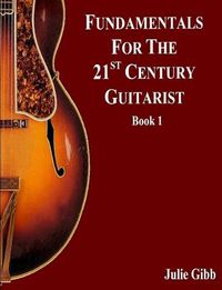 Cover image for Fundamentals For The 21st Century Guitarist, Book 1