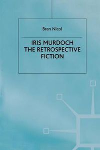 Cover image for Iris Murdoch: The Retrospective Fiction