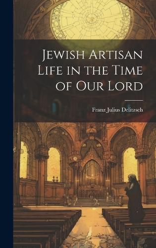 Cover image for Jewish Artisan Life in the Time of our Lord