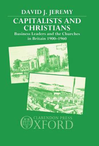 Cover image for Capitalists and Christians: Business Leaders and the Churches in Britain 1900-1960