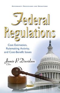 Cover image for Federal Regulations: Cost Estimation, Rulemaking Activity, & Cost-Benefit Issues