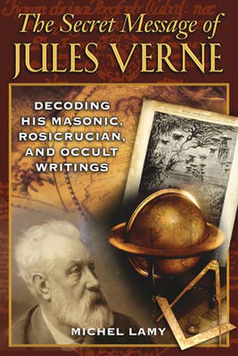 The Secret Message of Jules Verne: Decoding His Masonic Rosicrucian and Occult Writings