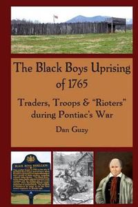 Cover image for The Black Boys Uprising of 1765: Traders, Troops &  Rioters  during Pontiac's War