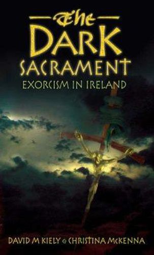 Cover image for The Dark Sacrament: Exorcism in Ireland