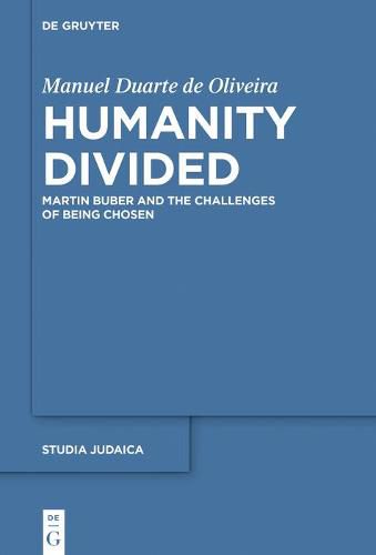 Humanity Divided: Martin Buber and the Challenges of Being Chosen