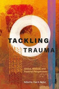 Cover image for Tackling Trauma: Global, Biblical, and Pastoral Perspectives