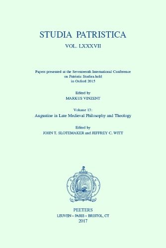 Cover image for Studia Patristica. Vol. LXXXVII - Papers presented at the Seventeenth International Conference on Patristic Studies held in Oxford 2015: Volume 13: Augustine in Late Medieval Philosophy and Theology