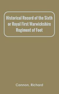 Cover image for Historical Record of the Sixth, or Royal First Warwickshire Regiment of Foot