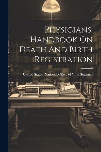 Cover image for Physicians' Handbook On Death And Birth Registration