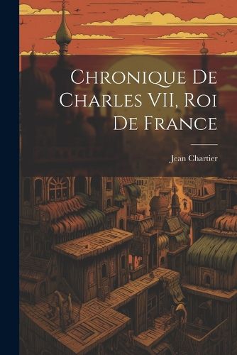 Chronique de Charles VII, roi de France